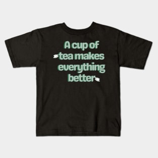 A cup of tea makes everything better Kids T-Shirt